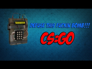 defuse this fuckin bomb | cs:go