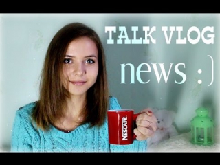 talk vlog | news :)